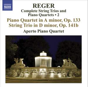 Reger - Complete String Trios and Piano Quartets Volume 2