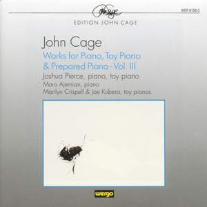 Cage - Works for Piano, Toy Piano & Prepared Piano - Vol. III