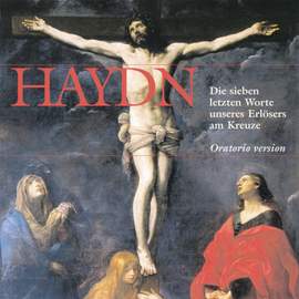 Haydn: The Seven Last Words of Our Saviour on the Cross, Hob XX/2 (Choral version)