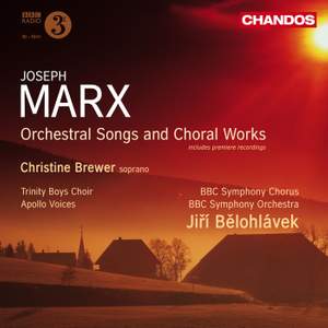 Joseph Marx: Orchestral Songs and Choral Works