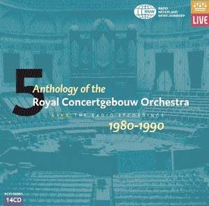 Anthology of the Royal Concertgebouw Orchestra Volume 5 - (1980-1990)