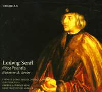 Ludwig Senfl: Missa Paschali, Motets & Lieder