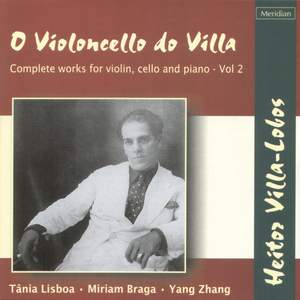 Villa Lobos: Complete works for violin, cello and piano Volume 2
