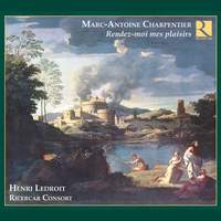Marc-Antoine Charpentier: Rendez-moi mes plaisirs