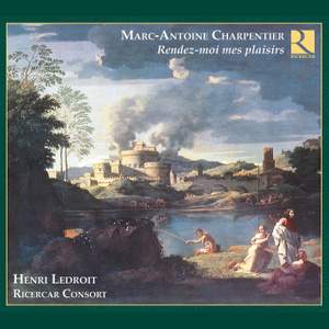 Marc-Antoine Charpentier: Rendez-moi mes plaisirs