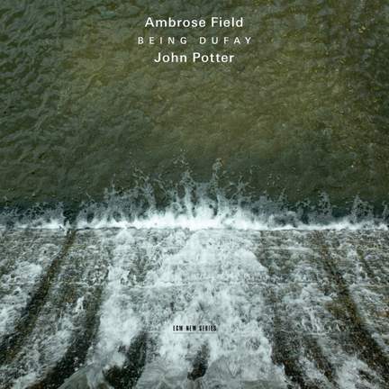 Ambrose Field & John Potter - Being Dufay
