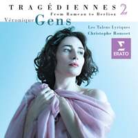 Véronique Gens : Tragediennes 2 (from Gluck to Berlioz)
