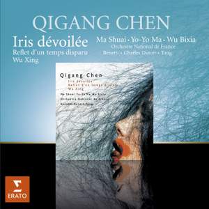 Chen Qigang: Iris dévoilée (Iris unveiled), etc.