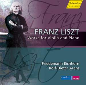 Liszt: Works for Violin and Piano Volume 1