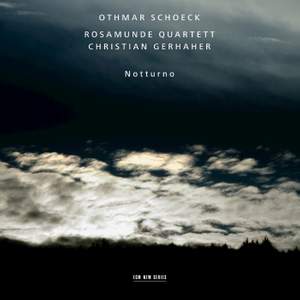 Schoeck: Notturno - Fünf Sätze für Streichquartett und eine Singt imme, Op. 47
