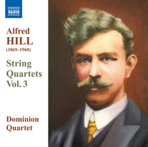 Alfred Hill: String Quartets Volume 3
