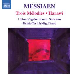 Messiaen - Trois Mélodies & Harawi