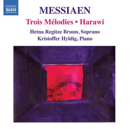 Messiaen - Trois Mélodies & Harawi