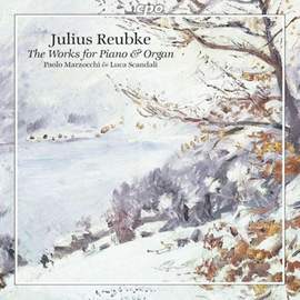 Julius Reubke: Complete Piano and Organ Works