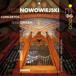 Nowowiejski - Concertos for Solo Organ Volume 1