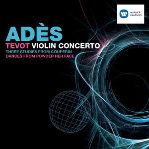 Adès - Tevot, Violin Concerto & Couperin Dances