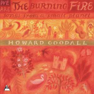 Howard Goodall: We Are The Burning Fire