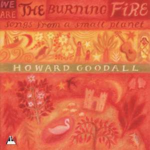 Howard Goodall: We Are The Burning Fire