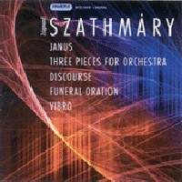 Szathmáry: Janus, Three Pieces for Orchestra, Dicourse & other works