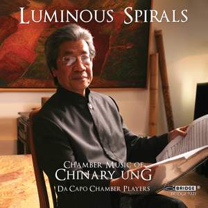 Luminous Spirals: Chamber Music of Chinary Ung Volume 2