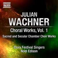 Wachner - Complete Choral Music Volume 1