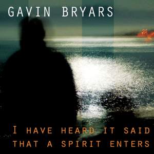 Gavin Bryars: I Have Heard It Said That a Spirit Enters