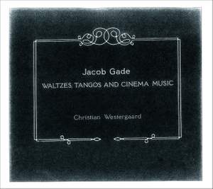 Jacob Gade - Waltzes, Tangos and Cinema Music