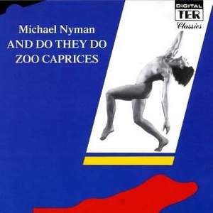 Nyman - And Do They Do & Zoo Caprices
