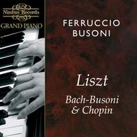 Ferruccio Busoni plays Liszt, Bach-Busoni & Chopin