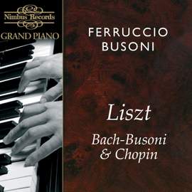 Ferruccio Busoni plays Liszt, Bach-Busoni & Chopin