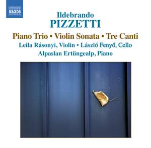 Pizzetti: Piano Trio, Violin Sonata & Tre Canti