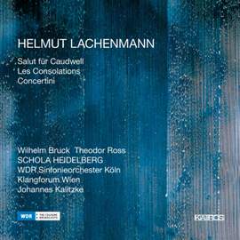 Lachenmann: Salut für Caudwell, Les Consolations & Concertini