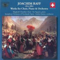 Joachim Raff: Works for Choir, Piano & Orchestra