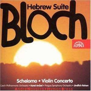 Bloch: Schelomo & Violin Concerto