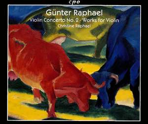 Günter Raphael: Violin Concerto No. 2 & Works for Violin