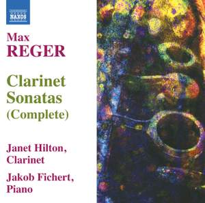 Reger: Complete Clarinet Sonatas