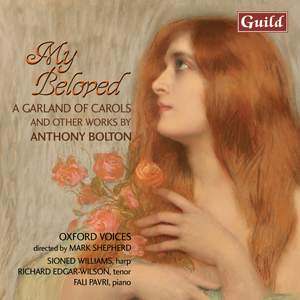 My Beloved, A Garland of Carols and other works by Anthony Bolton