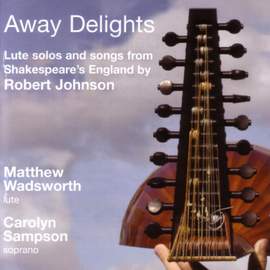 Away Delights: Lute Solos and Songs from Shakespeare's England