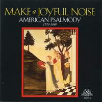 Make A Joyful Noise - American Psalmody 1770-1840