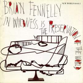Brian Fennelly: In Wildness Is the Preservation of the World