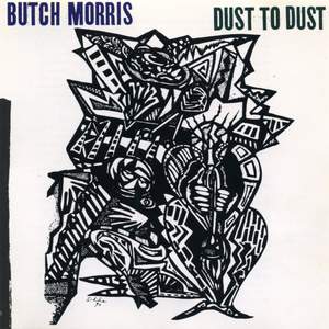 Lawrence 'Butch Morris': Dust to Dust