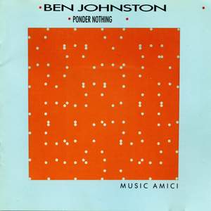 Ben Johnston: Ponder Nothing & Other Works