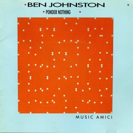 Ben Johnston: Ponder Nothing & Other Works