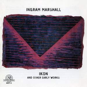Ingram Marshall: IKON & Other Early Works