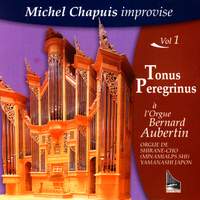 Chapuis: Michel Chapuis Imrovise, Tonus Peregrinus Vol.1