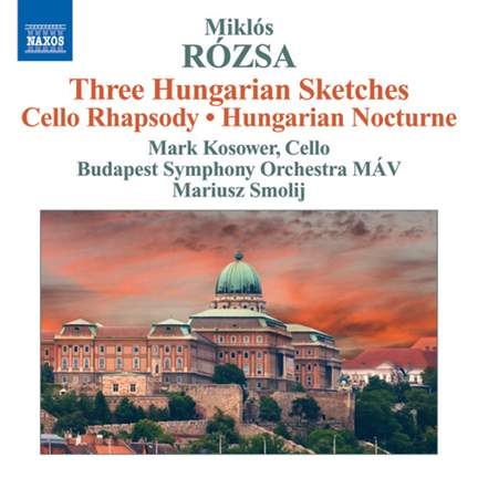 Miklós Rózsa: Three Hungarian Sketches & Cello Rhapsody - Naxos
