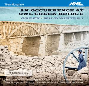 Thea Musgrave: An Occurrence at Owl Creek Bridge & Green