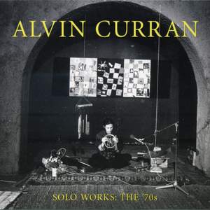 Alvin Curran: Solo Works - The 70s