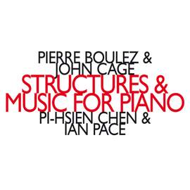 Pierre Boulez & John Cage: Structures & Music For Piano