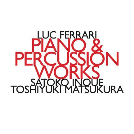 Luc Ferrari: Piano & Percussion Works